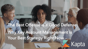 The Best Offense is a Good Defense: Why Key Account Management is Your Best Strategy Right Now