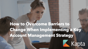 Overcome Key Account Management Strategy Barriers | kapta.com