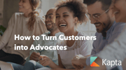 How to Turn Customers into Advocates